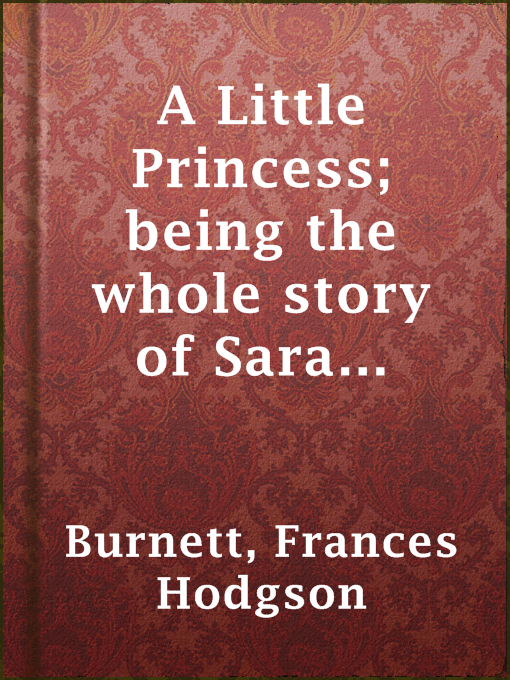 Cover of A Little Princess; being the whole story of Sara Crewe now told for the first time